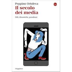 Il Secolo Dei Media. Stili, Dinamiche, Paradossi