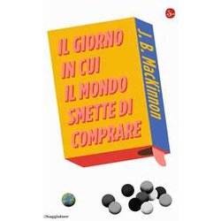 Il Giorno In Cui Il Mondo Smette Di Comprare Il Giorno In Cui Il Mondo Smette Di Comprare
