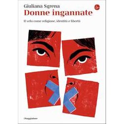 Donne Ingannate. Il Velo Come Religione, Identità E Libertà Donne Ingannate. Il Velo Come Religione, Identità E LibertÃ