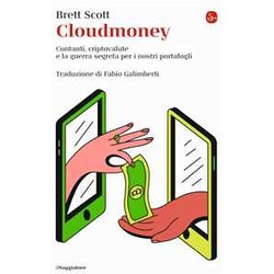 Cloudmoney. Contanti, Criptovalute E La Guerra Segreta Per I Nostri Portafogli Cloudmoney. Contanti, Criptovalute E La Guerra Segreta Per I Nostri Portafogli