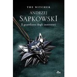 Il Guardiano Degli Innocenti. The Witcher (Vol. 1) Il Guardiano Degli Innocenti. The Witcher (Vol. 1)