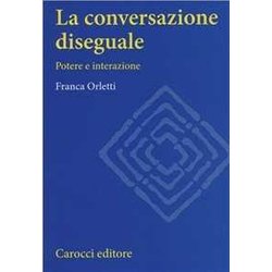 La Conversazione Diseguale. Potere E Interazione La Conversazione Diseguale. Potere E Interazione