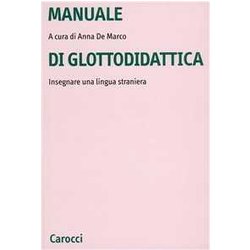 Manuale Di Glottodidattica. Insegnare Una Lingua Straniera Manuale Di Glottodidattica. Insegnare Una Lingua Straniera