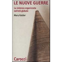 Le Nuove Guerre. La Violenza Organizzata Nell'età Globale Le Nuove Guerre. La Violenza Organizzata Nell'età Globale