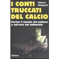 I Conti Truccati Del Calcio. Perché Il Mondo Del Pallone è Sull'orlo Del Fallimento I Conti Truccati Del Calcio. Perché Il Mondo Del Pallone è Sull'orlo Del Fallimento