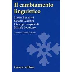 Il Cambiamento Linguistico. Suoni, Forme, Costrutti, Parole Il Cambiamento Linguistico. Suoni, Forme, Costrutti, Parole