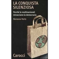 La Conquista Silenziosa. Perché Le Multinazionali Minacciano La Democrazia La Conquista Silenziosa. Perché Le Multinazionali Minacciano La Democrazia