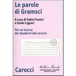 Le Parole Di Gramsci. Per Un Lessico Dei Quaderni Del Carcere Le Parole Di Gramsci. Per Un Lessico Dei Quaderni Del Carcere