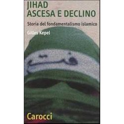 Jihad. Ascesa E Declino. Storia Del Fondamentalismo Islamico Jihad. Ascesa E Declino. Storia Del Fondamentalismo Islamico