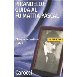 Pirandello: Guida Al Fu Mattia Pascal Pirandello: Guida Al Fu Mattia Pascal