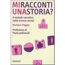 Mi Racconti Una Storia? Il Metodo Narrativo Nelle Scienze Sociali Mi Racconti Una Storia? Il Metodo Narrativo Nelle Scienze Sociali