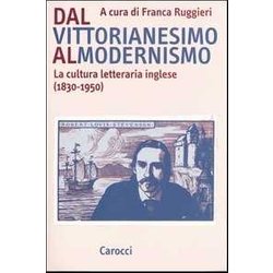 Dal Vittorianesimo Al Modernismo. La Cultura Letteraria Inglese (1830-1950) Dal Vittorianesimo Al Modernismo. La Cultura Letteraria Inglese (1830-1950)