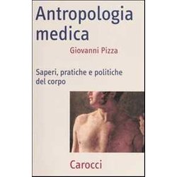 Antropologia Medica. Saperi, Pratiche E Politiche Del Corpo Antropologia Medica. Saperi, Pratiche E Politiche Del Corpo
