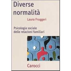 Diverse Normalità . Psicologia Sociale Delle Relazioni Familiari Diverse Normalità . Psicologia Sociale Delle Relazioni Familiari