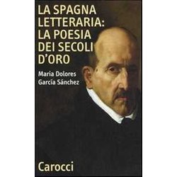 La Spagna Letteraria: La Poesia Dei Secoli D'oro La Spagna Letteraria: La Poesia Dei Secoli D'oro