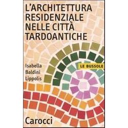 L'architettura Residenziale Nelle Città Tardoantiche L'architettura Residenziale Nelle Città Tardoantiche