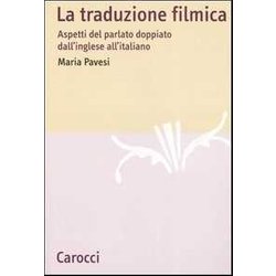 La Traduzione Filmica. Aspetti Del Parlato Doppiato Dall'inglese All'italiano La Traduzione Filmica. Aspetti Del Parlato Doppiato Dall'inglese All'italiano