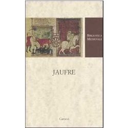 Jaufre. Testo Francese A Fronte. Ediz. Critica Jaufre. Testo Francese A Fronte. Ediz. Critica