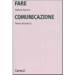 Fare Comunicazione. Teoria Ed Esercizi Fare Comunicazione. Teoria Ed Esercizi