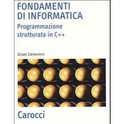 Fondamenti Di Informatica. Programmazione Strutturata In C++ Fondamenti Di Informatica. Programmazione Strutturata In C++