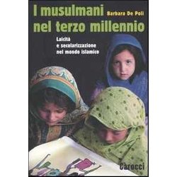I Musulmani Nel Terzo Millennio. Laicità E Secolarizzazione Nel Mondo Islamico I Musulmani Nel Terzo Millennio. Laicità E Secolarizzazione Nel Mondo Islamico