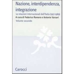 Nazione, Interdipendenza, Integrazione. Le Relazioni Internazionali Dell'italia (1917-1989) (Vol. 2) Nazione, Interdipendenza, Integrazione. Le Relazioni Internazionali Dell'italia (1917-1989) (Vol. 2)
