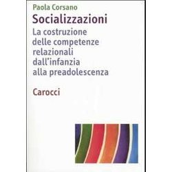 Socializzazioni. La Costruzione Delle Competenze Relazionali Dall'infanzia Alla Preadolescenza