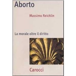 Aborto. La Morale Oltre Il Diritto Aborto. La Morale Oltre Il Diritto