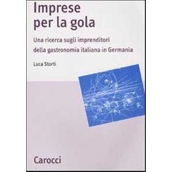 Imprese Per La Gola. Una Ricerca Sugli Imprenditori Della Gastronomia Italiana In Germania