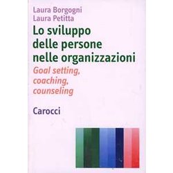 Lo Sviluppo Delle Persone Nelle Organizzazioni. Goal Setting, Coaching, Counseling