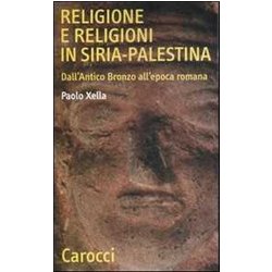 Religione E Religioni In Siria-Palestina. Dall'antico Bronzo All'epoca Romana Religione E Religioni In Siria-Palestina. Dall'antico Bronzo All'epoca Romana