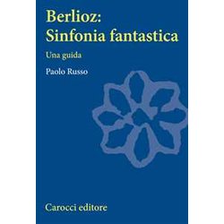 Berlioz: Sinfonia Fantastica. Una Guida Berlioz: Sinfonia Fantastica. Una Guida