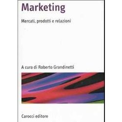 Marketing. Mercati, Prodotti E Relazioni Marketing. Mercati, Prodotti E Relazioni