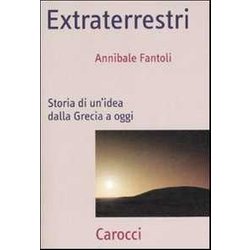 Extraterrestri. Storia Di Un'idea Dalla Grecia Ad Oggi Extraterrestri. Storia Di Un'idea Dalla Grecia Ad Oggi