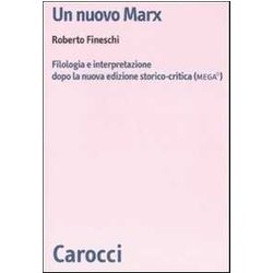 Un Nuovo Marx. Filologia E Interpretazione Dopo La Nuova Edizione Storico-Critica (Mega) Un Nuovo Marx. Filologia E Interpretazione Dopo La Nuova Edizione Storico-Critica (Mega)
