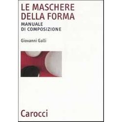 Le Maschere Della Forma. Manuale Di Composizione