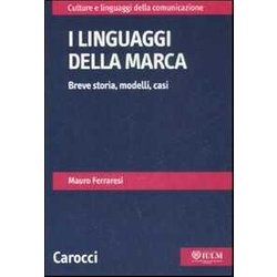 I Linguaggi Della Marca. Breve Storia, Modelli, Casi I Linguaggi Della Marca. Breve Storia, Modelli, Casi