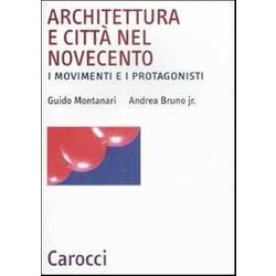 Architettura E Città Nel Novecento. I Movimenti E I Protagonisti Architettura E Città Nel Novecento. I Movimenti E I Protagonisti