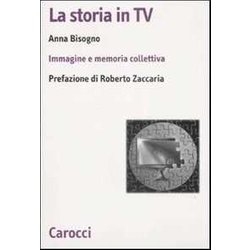 La Storia In Tv. Immagine E Memoria Collettiva La Storia In Tv. Immagine E Memoria Collettiva