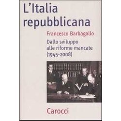 L'italia Repubblicana. Dallo Sviluppo Alle Riforme Mancate (1945-2008) L'italia Repubblicana. Dallo Sviluppo Alle Riforme Mancate (1945-2008)