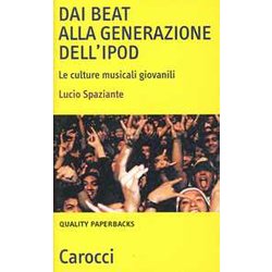Dai Beat Alla Generazione Dell'ipod. Le Culture Musicali Giovanili Dai Beat Alla Generazione Dell'ipod. Le Culture Musicali Giovanili