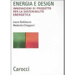 Energia E Design. Innovazioni Di Prodotto Per La Sostenibilità Energetica Energia E Design. Innovazioni Di Prodotto Per La Sostenibilità Energetica