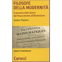 Filosofe Della Modernità . Il Pensiero Delle Donne Dal Rinascimento All'illuminismo Filosofe Della Modernità . Il Pensiero Delle Donne Dal Rinascimento All'illuminismo