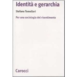 Identità E Gerarchia. Per Una Sociologia Del Risentimento Identità E Gerarchia. Per Una Sociologia Del Risentimento