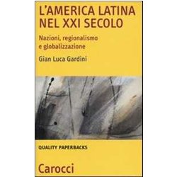 L'america Latina Nel Xxi Secolo. Nazioni, Regionalismo E Globalizzazione L'america Latina Nel Xxi Secolo. Nazioni, Regionalismo E Globalizzazione