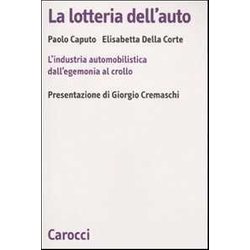 La Lotteria Dell'auto. L'industria Automobilistica Dall'egemonia Al Crollo