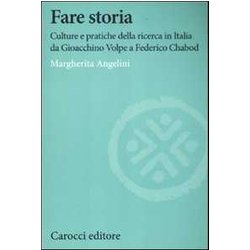 Fare Storia. Culture E Pratiche Della Ricerca In Italia Da Gioacchino Volpe A Federico Chabod Fare Storia. Culture E Pratiche Della Ricerca In Italia Da Gioacchino Volpe A Federico Chabod