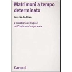 Matrimoni A Tempo Determinato. L'instabilità Coniugale Nell'italia Contemporanea Matrimoni A Tempo Determinato. L'instabilità Coniugale Nell'italia Contemporanea