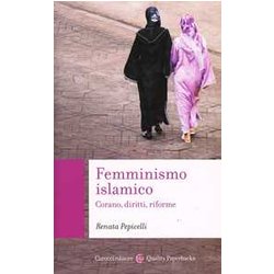 Femminismo Islamico. Corano, Diritti, Riforme Femminismo Islamico. Corano, Diritti, Riforme