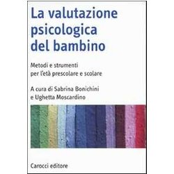 La Valutazione Psicologica Del Bambino. Metodi E Strumenti Per L'età Prescolare E Scolare La Valutazione Psicologica Del Bambino. Metodi E Strumenti Per L'età Prescolare E Scolare
